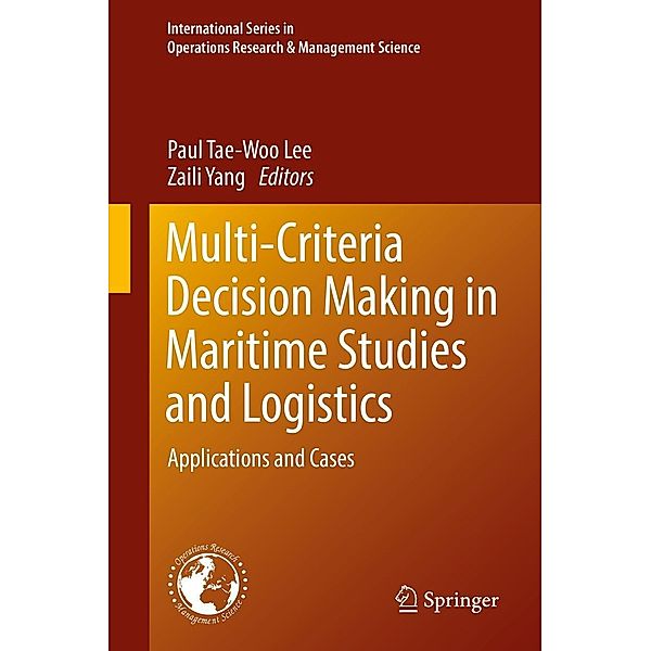 Multi-Criteria Decision Making in Maritime Studies and Logistics / International Series in Operations Research & Management Science Bd.260