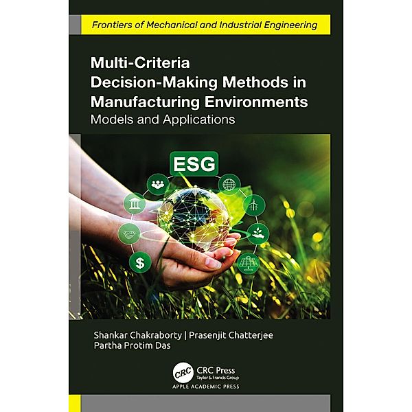 Multi-Criteria Decision-Making Methods in Manufacturing Environments, Shankar Chakraborty, Prasenjit Chatterjee, Partha Protim Das