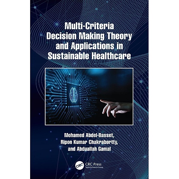 Multi-Criteria Decision Making Theory and Applications in Sustainable Healthcare, Mohamed Abdel-Basset, Ripon Kumar Chakrabortty, Abduallah Gamal