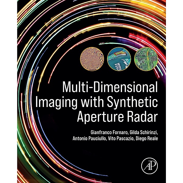 Multi-Dimensional Imaging with Synthetic Aperture Radar, Gianfranco Fornaro, Antonio Pauciullo, Vito Pascazio, Gilda Schirinzi, Diego Reale