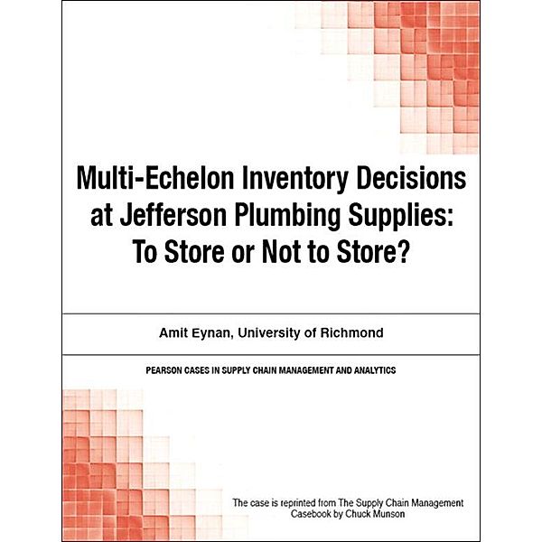 Multi-Echelon Inventory Decisions at Jefferson Plumbing Supplies, Chuck Munson