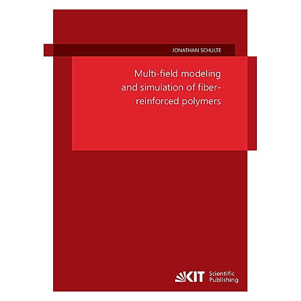 Multi-field modeling and simulation of fiber-reinforced polymers, Jonathan Schulte