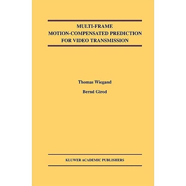 Multi-Frame Motion-Compensated Prediction for Video Transmission / The Springer International Series in Engineering and Computer Science Bd.636, Thomas Wiegand, Bernd Girod