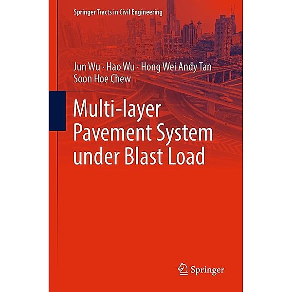 Multi-layer Pavement System under Blast Load / Springer Tracts in Civil Engineering, Jun Wu, Hao Wu, Hong Wei Andy Tan, Soon Hoe Chew