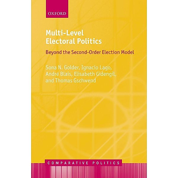 Multi-Level Electoral Politics / Comparative Politics, Sona N. Golder, Ignacio Lago, André Blais, Elisabeth Gidengil, Thomas Gschwend