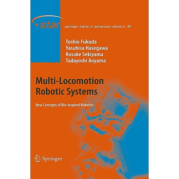 Multi-Locomotion Robotic Systems / Springer Tracts in Advanced Robotics Bd.81, Toshio Fukuda, Yasuhisa Hasegawa, Kosuke Sekiyama, Tadayoshi Aoyama