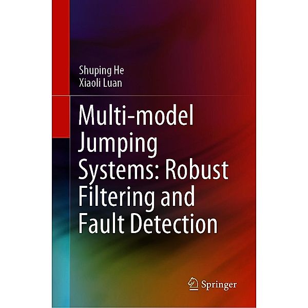 Multi-model Jumping Systems: Robust Filtering and Fault Detection, Shuping He, Xiaoli Luan