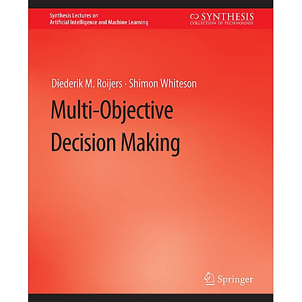 Multi-Objective Decision Making, Diederik M. Roijers, Shimon Whiteson