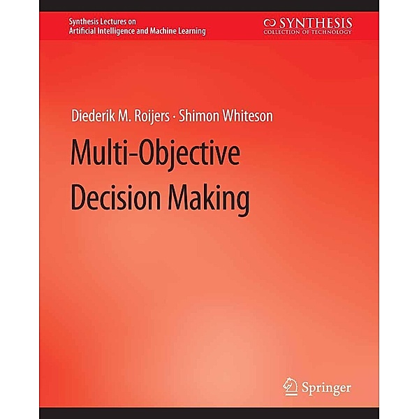Multi-Objective Decision Making / Synthesis Lectures on Artificial Intelligence and Machine Learning, Diederik M. Roijers, Shimon Whiteson