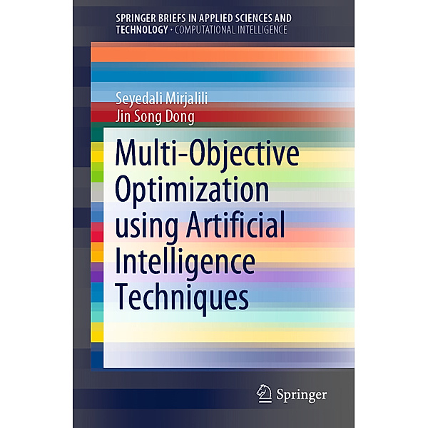 Multi-Objective Optimization using Artificial Intelligence Techniques, Seyedali Mirjalili, Jin Song Dong