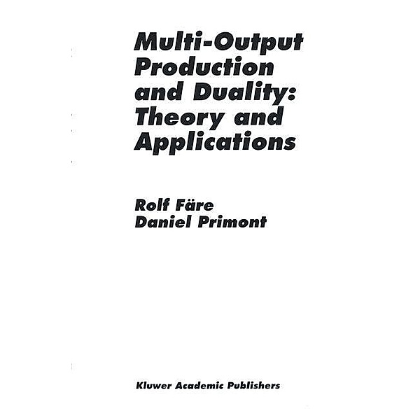 Multi-Output Production and Duality: Theory and Applications, Daniel Primont, Rolf Färe