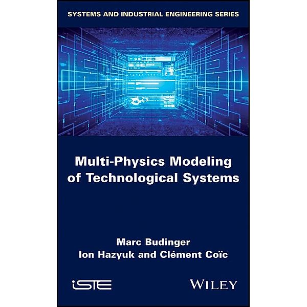 Multi-physics Modeling of Technological Systems, Marc Budinger, Ion Hazyuk, Clément Coic