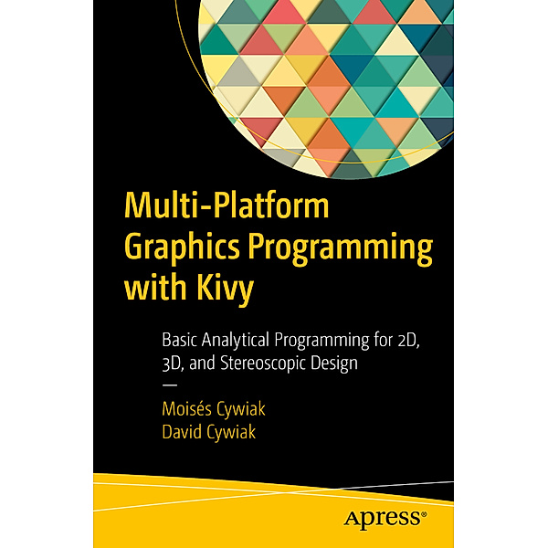 Multi-Platform Graphics Programming with Kivy, Moisés Cywiak, David Cywiak