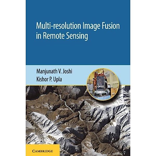 Multi-resolution Image Fusion in Remote Sensing, Manjunath V. Joshi