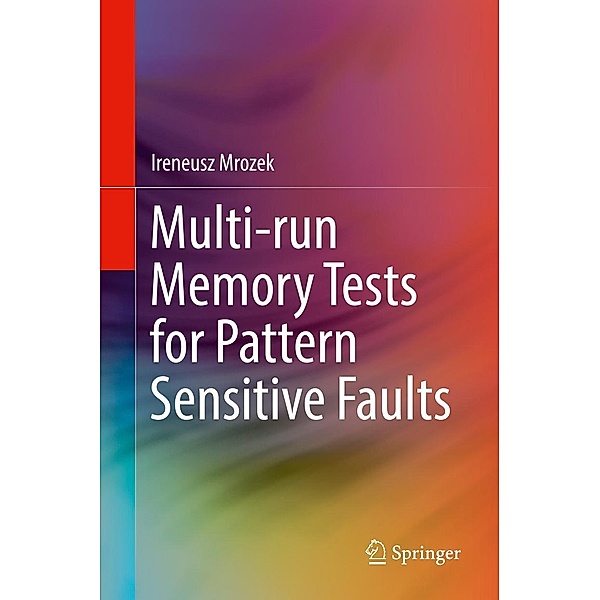 Multi-run Memory Tests for Pattern Sensitive Faults, Ireneusz Mrozek
