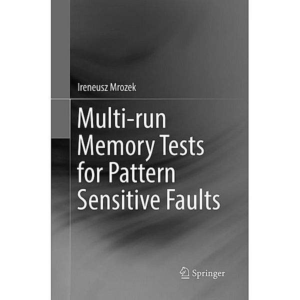 Multi-run Memory Tests for Pattern Sensitive Faults, Ireneusz Mrozek