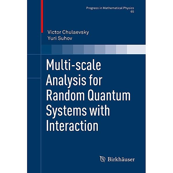 Multi-scale Analysis for Random Quantum Systems with Interaction / Progress in Mathematical Physics Bd.65, Victor Chulaevsky, Yuri Suhov