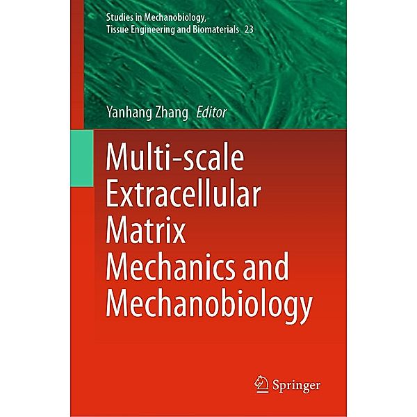 Multi-scale Extracellular Matrix Mechanics and Mechanobiology / Studies in Mechanobiology, Tissue Engineering and Biomaterials Bd.23