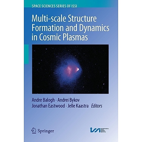 Multi-scale Structure Formation and Dynamics in Cosmic Plasmas / Space Sciences Series of ISSI Bd.51