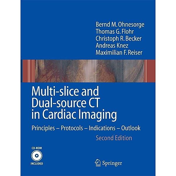 Multi-slice and Dual-source CT in Cardiac Imaging, Bernd M. Ohnesorge, Thomas G. Flohr, Christoph R. Becker, Andreas Knez, Maximilian F Reiser