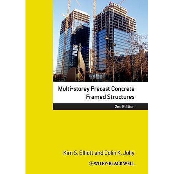 Multi-Storey Precast Concrete Framed Structures, Kim S. Elliott, Colin Jolly