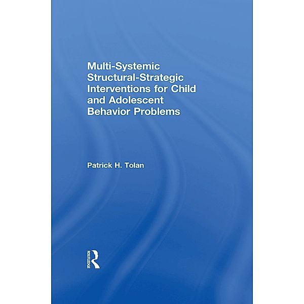 Multi-Systemic Structural-Strategic Interventions for Child and Adolescent Behavior Problems, Patrick H Tolan