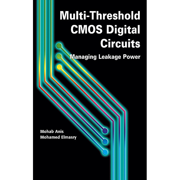 Multi-Threshold CMOS Digital Circuits, Mohab Anis, Mohamed Elmasry