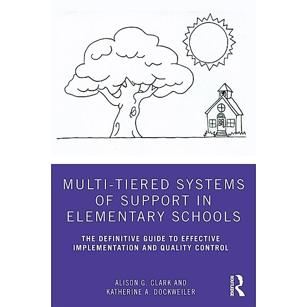 Multi-Tiered Systems of Support in Elementary Schools, Alison G. Clark, Katherine A. Dockweiler