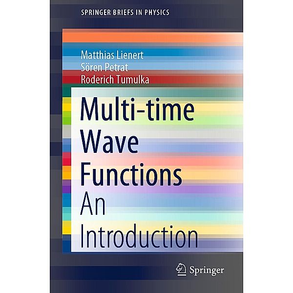 Multi-time Wave Functions / SpringerBriefs in Physics, Matthias Lienert, Sören Petrat, Roderich Tumulka