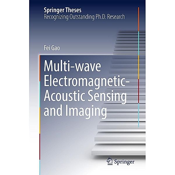 Multi-wave Electromagnetic-Acoustic Sensing and Imaging / Springer Theses, Fei Gao