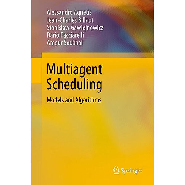 Multiagent Scheduling, Alessandro Agnetis, Jean-Charles Billaut, Stanislaw Gawiejnowicz, Dario Pacciarelli, Ameur Soukhal