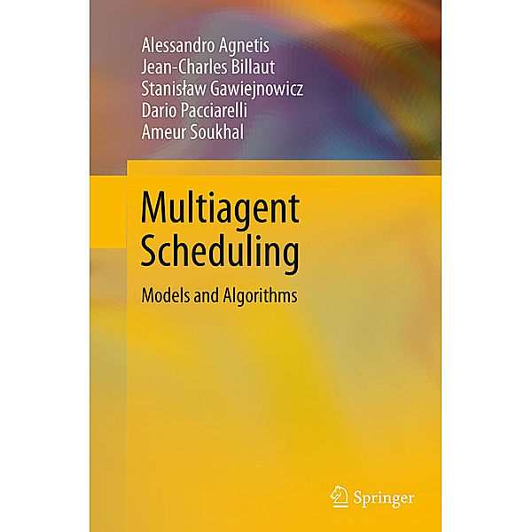 Multiagent Scheduling, Alessandro Agnetis, Jean-Charles Billaut, Stanislaw Gawiejnowicz, Dario Pacciarelli, Ameur Soukhal