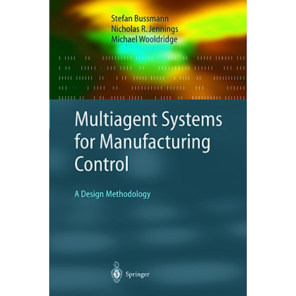 Multiagent Systems for Manufacturing Control, Stefan Bussmann, Nicolas R. Jennings, Michael Wooldridge