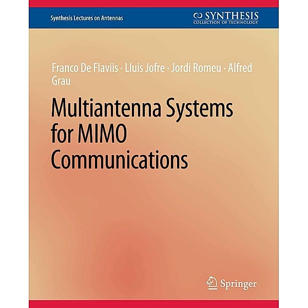 Multiantenna Systems for MIMO Communications / Synthesis Lectures on Antennas, Franco De Flaviis, Llui Jofre, Jordi Romeu, Alfred Grau