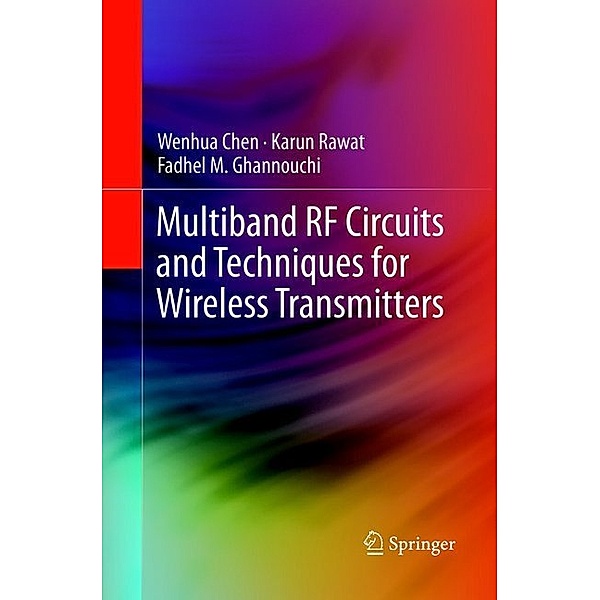 Multiband RF Circuits and Techniques for Wireless Transmitters, Wenhua Chen, Karun Rawat, Fadhel M. Ghannouchi