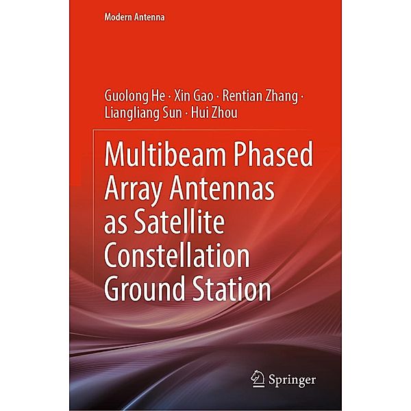 Multibeam Phased Array Antennas as Satellite Constellation Ground Station / Modern Antenna, Guolong He, Xin Gao, Rentian Zhang, Liangliang Sun, Hui Zhou
