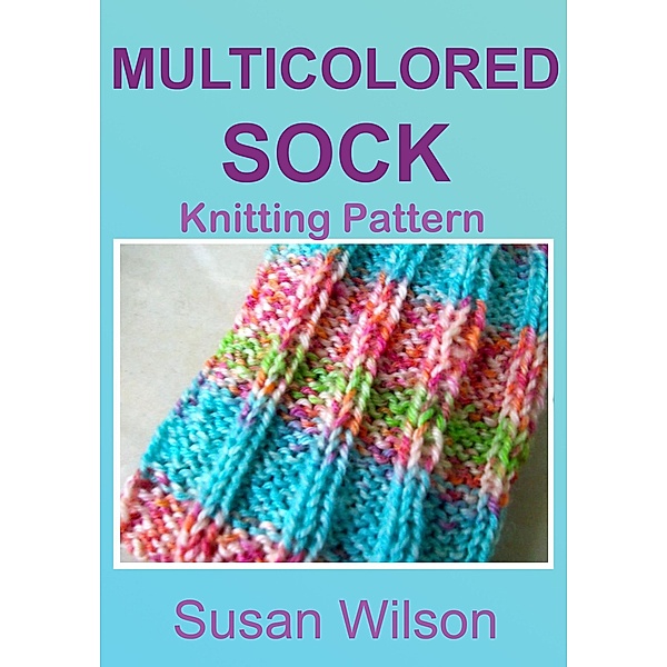 Multicolored Sock: Knitting Pattern, Susan Wilson