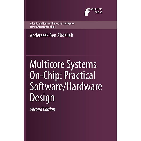 Multicore Systems On-Chip: Practical Software/Hardware Design, Abderazek Ben Abdallah