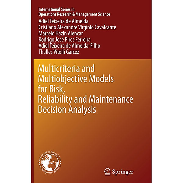 Multicriteria and Multiobjective Models for Risk, Reliability and Maintenance Decision Analysis, Adiel Teixeira de Almeida, Cristiano Alexandre Virgínio Cavalcante, Marcelo Hazin Alencar, Rodrigo José Pires Ferreira, Adiel Teixeira de Almeida-Filho, Thalles Vitelli Garcez