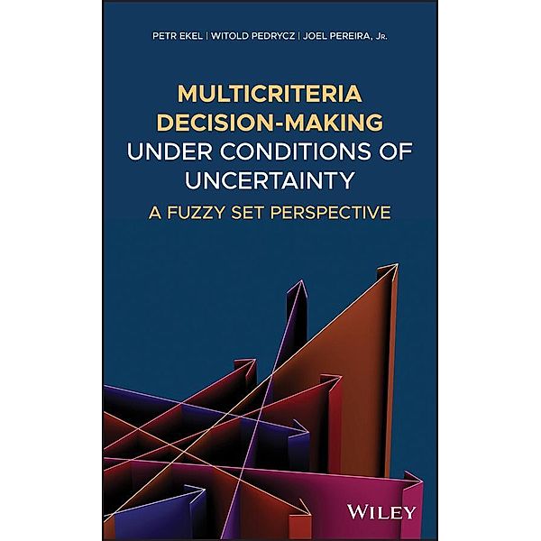 Multicriteria Decision-Making Under Conditions of Uncertainty, Petr Ekel, Witold Pedrycz, Joel Pereira