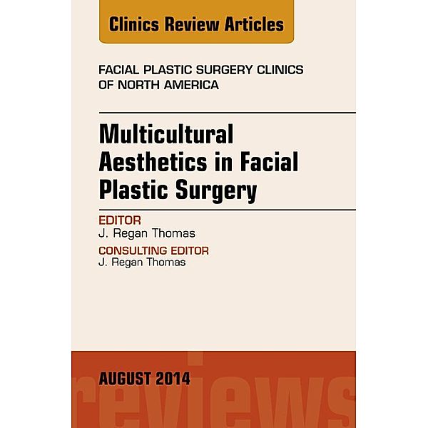 Multicultural Aesthetics in Facial Plastic Surgery, An Issue of Facial Plastic Surgery Clinics of North America, J. Regan Thomas