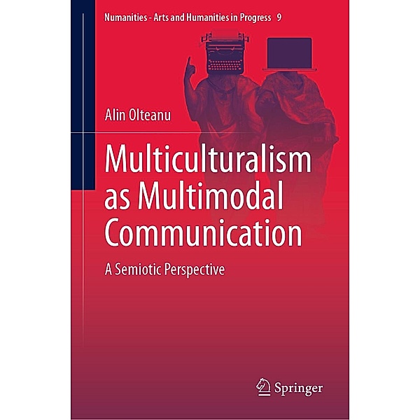 Multiculturalism as Multimodal Communication / Numanities - Arts and Humanities in Progress Bd.9, Alin Olteanu