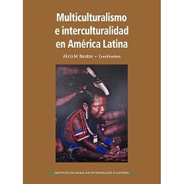 Multiculturalismo e interculturalidad en América Latina., Alicia M. Barabas, Cristina Oehmichen, Gabriel O. Álvarez, Juan M. Ossio A., Liliana Tamagno, Luis Eugenio Campos Muñoz, Nelly Arvelo Jiménez, Segundo E . Moreno Yáñez, Xavier Albó