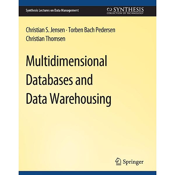 Multidimensional Databases and Data Warehousing / Synthesis Lectures on Data Management, Christian Jensen, Torben Bach Pedersen, Christian Thomsen