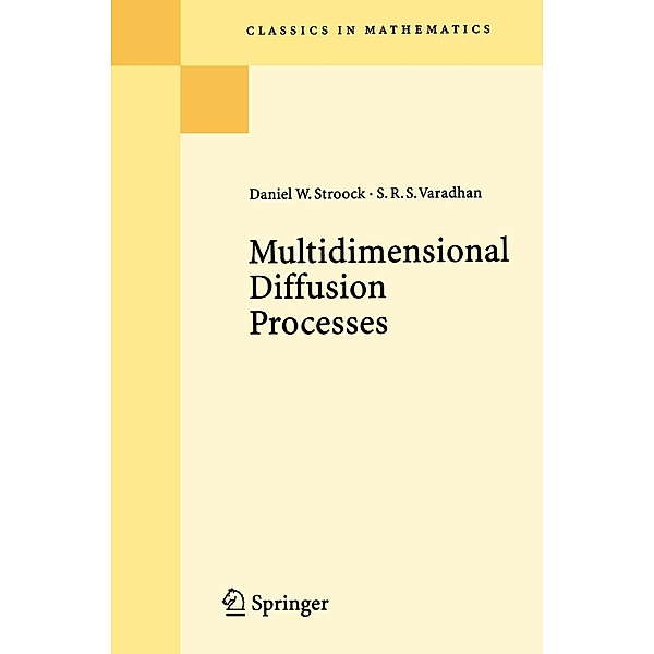 Multidimensional Diffusion Processes / Classics in Mathematics, Daniel W. Stroock, S. R. S. Varadhan
