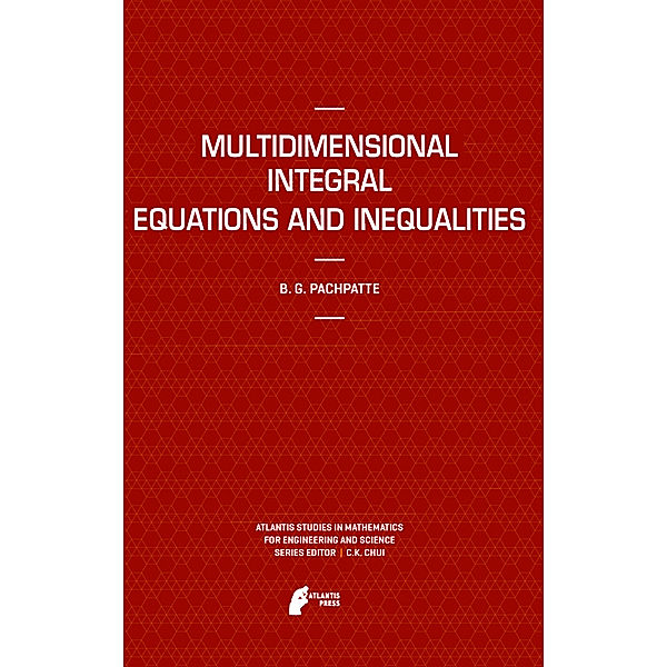Multidimensional Integral Equations and Inequalities, B. G. Pachpatte