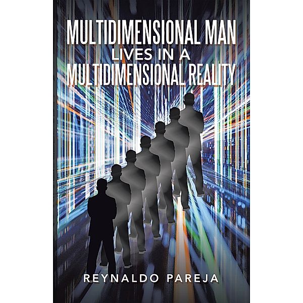 Multidimensional Man Lives in a           Multidimensional Reality, Reynaldo Pareja
