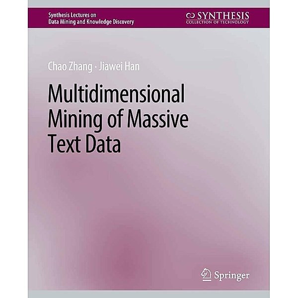 Multidimensional Mining of Massive Text Data / Synthesis Lectures on Data Mining and Knowledge Discovery, Chao Zhang, Jiawei Han