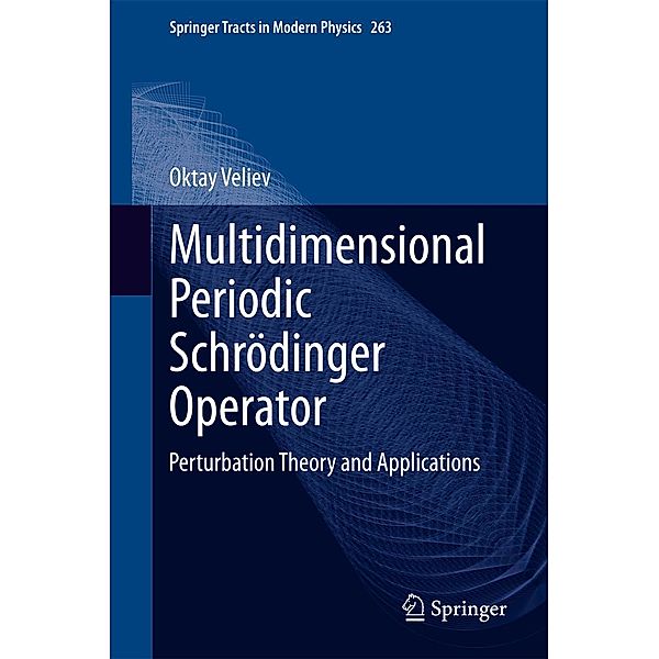 Multidimensional Periodic Schrödinger Operator / Springer Tracts in Modern Physics Bd.263, Oktay Veliev