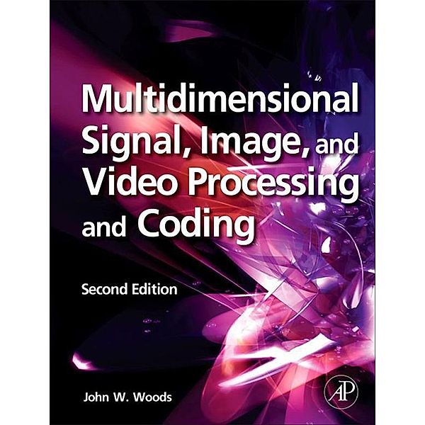 Multidimensional Signal, Image, and Video Processing and Coding, John W. Woods